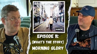 (What's The Story) Morning Glory (2FGA #11)