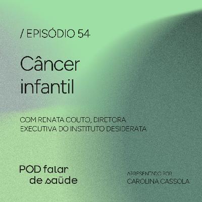 #054 Câncer infantil: desafios no acesso ao diagnóstico e tratamento #054 Câncer infantil: desafios no acesso ao diagnóstico e tratamento