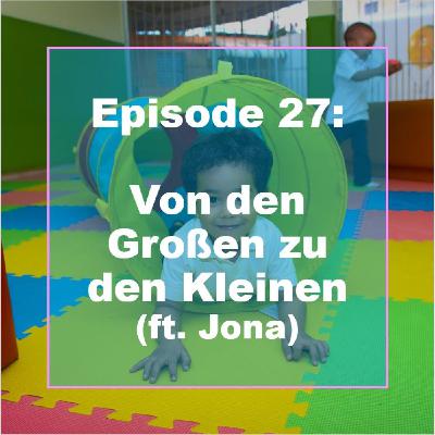 E27: Von den Großen zu den Kleinen (ft. Jona)