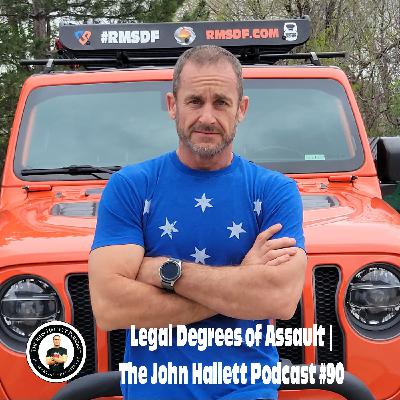 Legal Degrees of Assault | The John Hallett Podcast #90