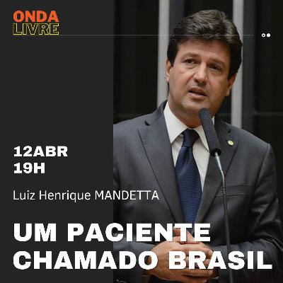 Onda Livre #21 - Um Paciente Chamado Brasil- entrevista com Mandetta da saúde