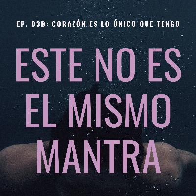 EP. 04B: "Corazón Es Lo Único Que Tengo" EP. 04B: "Corazón Es Lo Único Que Tengo"