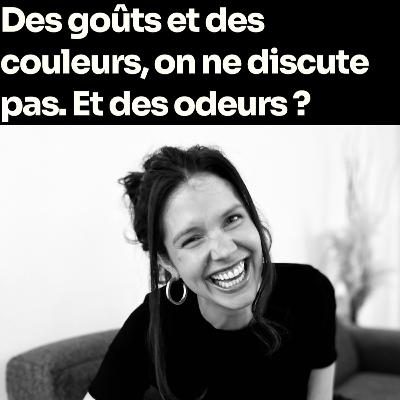 Des goûts et des couleurs, on ne discute pas. Et des odeurs ?