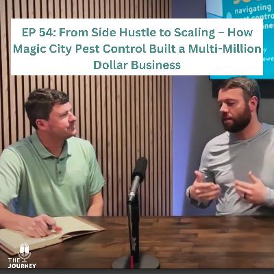 EP 54: From Side Hustle to Scaling – How Magic City Pest Control Built a Multi-Million Dollar Business