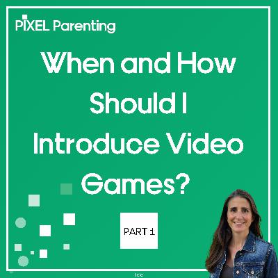 When and How Should I Introduce Video Games? - Part 1
