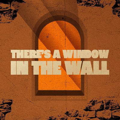 There's a Window in the Wall There's a Window in the Wall
