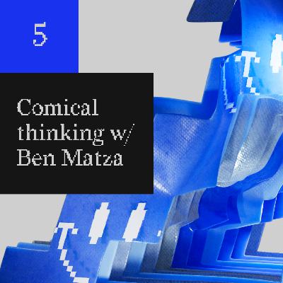 005 - Comical thinking w/Ben Mazta חשיבה קומית עם בן מצא
