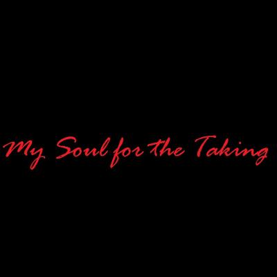 MY SOUL FOR THE TAKING MY SOUL FOR THE TAKING