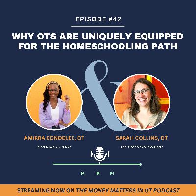 Ep 42. Why OTs Are Uniquely Equipped for the Homeschooling Path with Sarah Collins Ep 42. Why OTs Are Uniquely Equipped for the Homeschooling Path with Sarah Collins