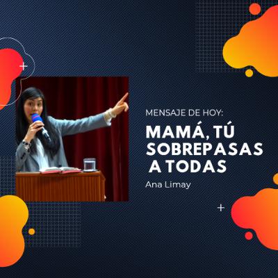 Mamá, Tú sobrepasas a Todas - Ana Limay