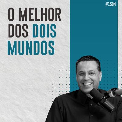 #1504: O MELHOR DOS DOIS MUNDOS #1504: O MELHOR DOS DOIS MUNDOS