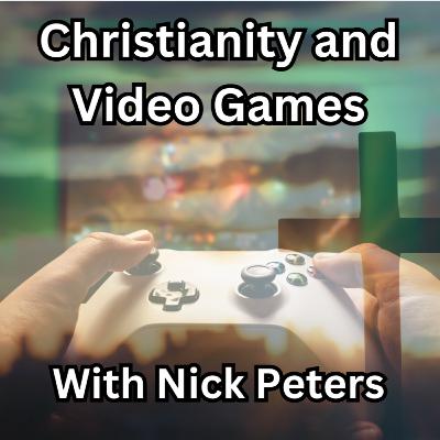 Episode 160: Christianity and Video Games - With Nick Peters
