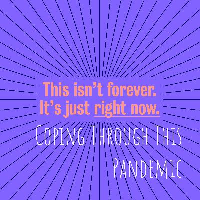 Coping Through This Pandemic Coping Through This Pandemic