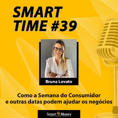 Smart Time #39 - Como a Semana do Consumidor e outras datas podem ajudar os negócios Smart Time #39 - Como a Semana do Consumidor e outras datas podem ajudar os negócios