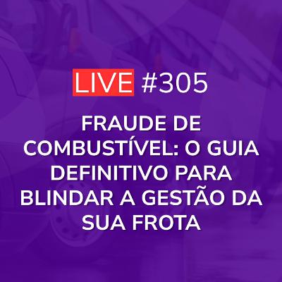 Fraude de Combustível: O Guia Definitivo para Blindar a Gestão da Sua Frota | Live 305