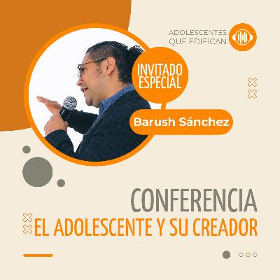 El adolescente y su Creador – Barush Sánchez | Relaciones que edifican
