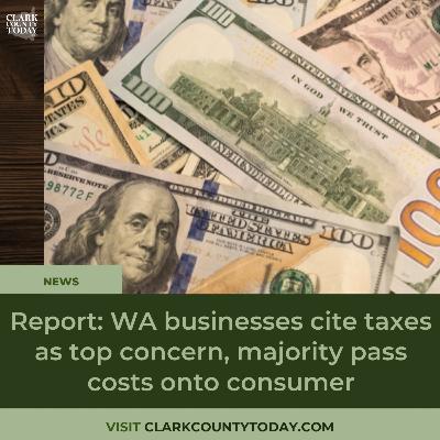Report: WA businesses cite taxes as top concern, majority pass costs onto consumer Report: WA businesses cite taxes as top concern, majority pass costs onto consumer