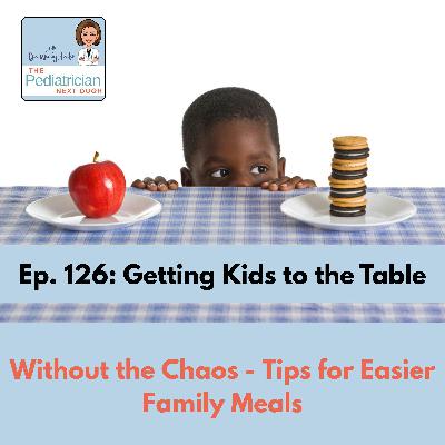 Ep. 126: Getting Kids to the Table (Without the Chaos): Real-Life Tips for Easier Family Meals