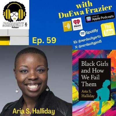 Ep. 59 Aria S. Halliday Talks Black Girls and How We Fail Them Ep. 59 Aria S. Halliday Talks Black Girls and How We Fail Them