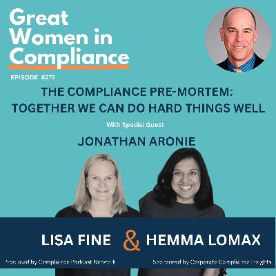The Compliance Pre-Mortem: Together We Can Do Hard Things Well with Jonathan Aronie