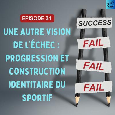 #31 Une autre vision de l'échec (part 1/2) : progression et construction identitaire du sportif