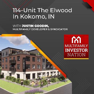 114-Unit The Elwood In Kokomo, IN With Justin Goodin, Multifamily Developer & Syndicator 114-Unit The Elwood In Kokomo, IN With Justin Goodin, Multifamily Developer & Syndicator