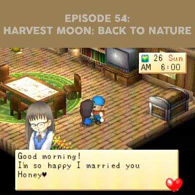 Episode 54 - Harvest Moon: Back to Nature
