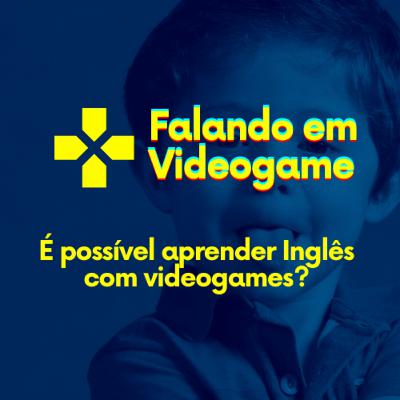 Falando em videogame #02 - É possível aprender inglês com videogames?
