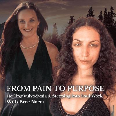From Pain To Purpose: Healing Vulvodynia & Stepping Into Her Soul Work with Bree Nacci (Sisterhood Series)