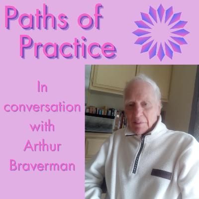 Paths of Practice with Arthur Braverman