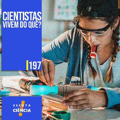 Cientistas vivem do quê?