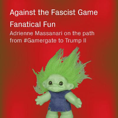 Fanatical Fun - Adrienne Massanari on the path from #Gamergate to Trump II Fanatical Fun - Adrienne Massanari on the path from #Gamergate to Trump II