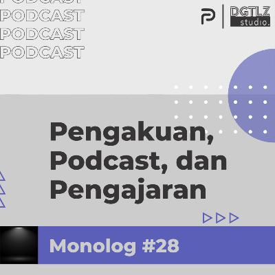 Monolog Ep.28 - Pengakuan, Podcast, dan Pengajaran