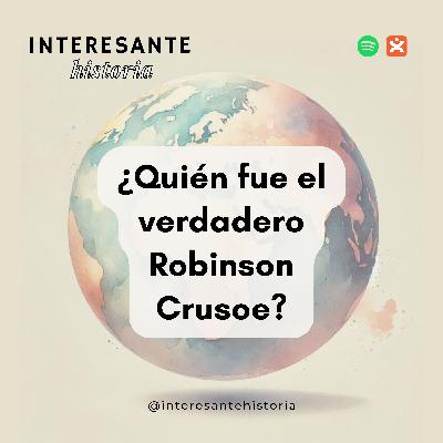 ¿Quién fue el verdadero Robinson Crusoe?