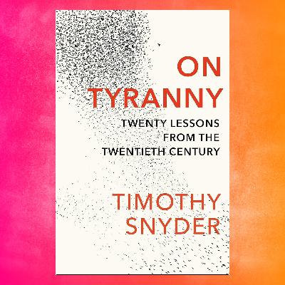 Episode 118: Book – Timothy Snyder, On Tyranny