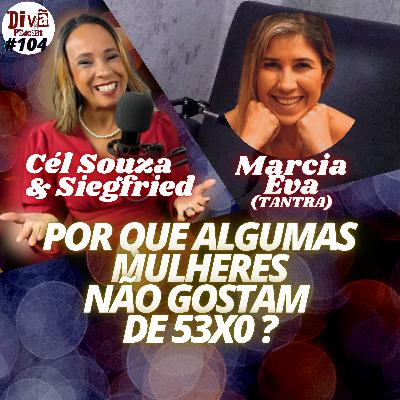 POR QUE ALGUMAS MULHERES NÃO GOSTAM DE SEXO - Marcia Eva - Divã Podcast #104 POR QUE ALGUMAS MULHERES NÃO GOSTAM DE SEXO - Marcia Eva - Divã Podcast #104
