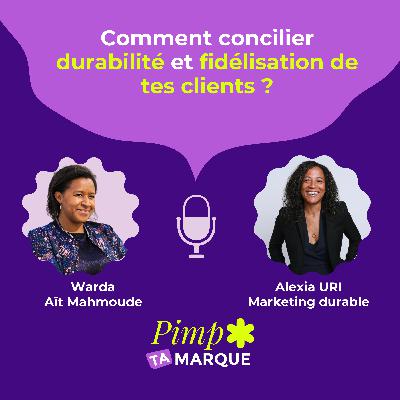 S3 Ep.9 - Comment concilier durabilité et fidélisation de tes clients avec Alexia Uri ?