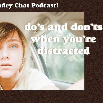 #31: Do’s and Don’ts when you’re distracted.