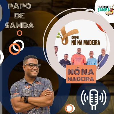 Papo de Samba - Nó na Madeira