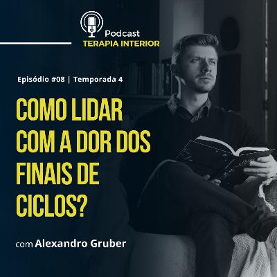 #04 EP08 - Como lidar com a dor dos finais de ciclos?