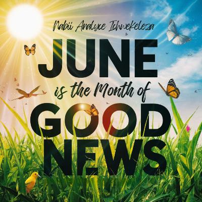 Juni ni Mwezi Wa Habari Njema - Nabii Analyce Ichwekeleza
