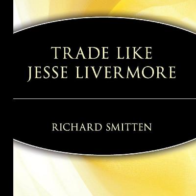 Trade Like Jesse Livermore by Richard Smitten, Book Summary, English, Podcast