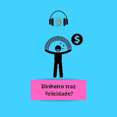 Dinheiro traz felicidade?