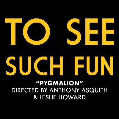 "Pygmalion" (Dirs. Anthony Asquith & Leslie Howard)