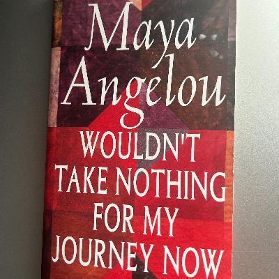 Wouldn't Take Nothing For My Journey Now by Maya Angelou
