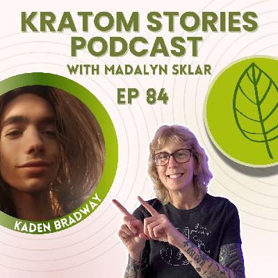 Ep 84: Kaden Bradway's Journey from Medical Gaslighting to Finding Relief with Kratom Ep 84: Kaden Bradway's Journey from Medical Gaslighting to Finding Relief with Kratom
