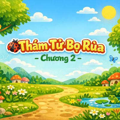 🐞Thám Tử Bọ Rùa- Chương 2