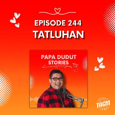 PAPA DUDUT STORIES / TATLUHAN | Episode 244