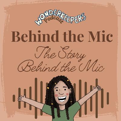 Behind the Mic: The Story Behind the Mic Behind the Mic: The Story Behind the Mic