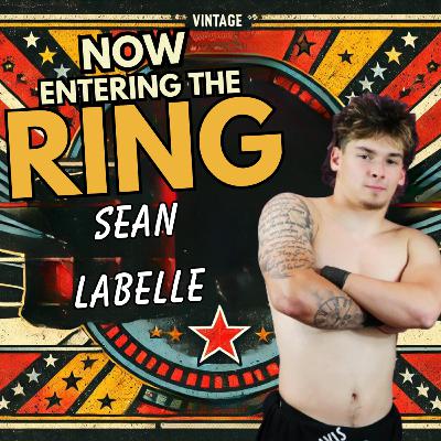 SEAN LABELLE IS NOW ENTERING THE RING SEAN LABELLE IS NOW ENTERING THE RING